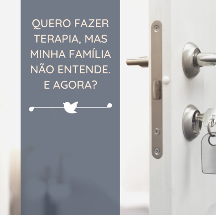 Quero fazer terapia, mas minha família não entende. E agora?