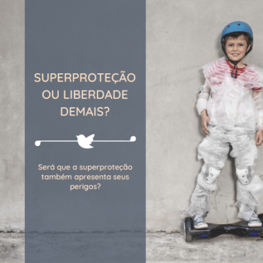 SUPERPROTEÇÃO OU LIBERDADE DEMAIS?